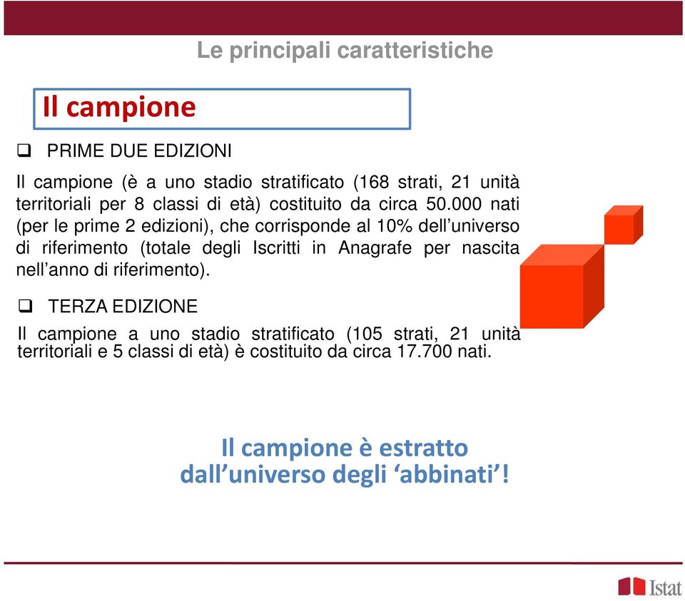 000 nati (per le prime 2 edizioni), che corrisponde al 10% dell universo di riferimento (totale degli Iscritti in Anagrafe per nascita