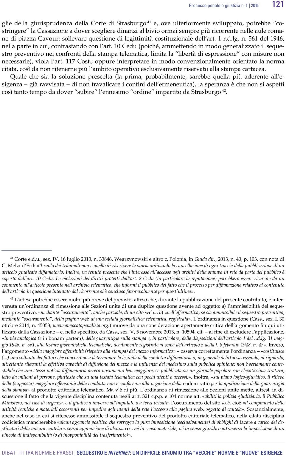 nelle aule romane di piazza Cavour: sollevare questione di legittimità costituzionale dell art. 1 r.d.lg. n. 561 del 1946, nella parte in cui, contrastando con l art.