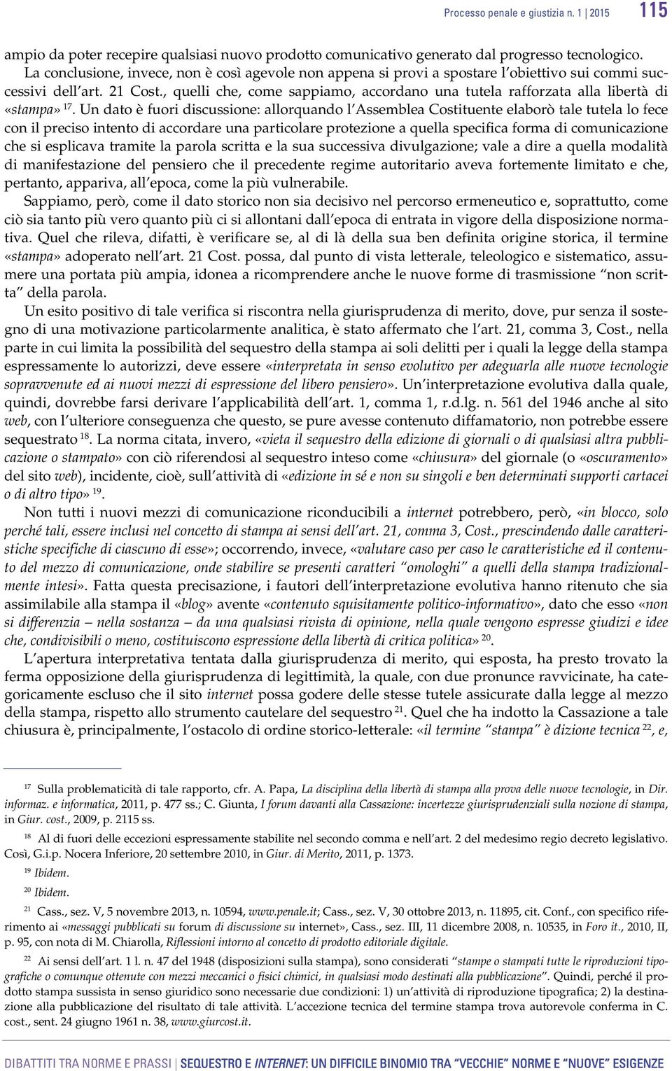 , quelli che, come sappiamo, accordano una tutela rafforzata alla libertà di «stampa» 17.