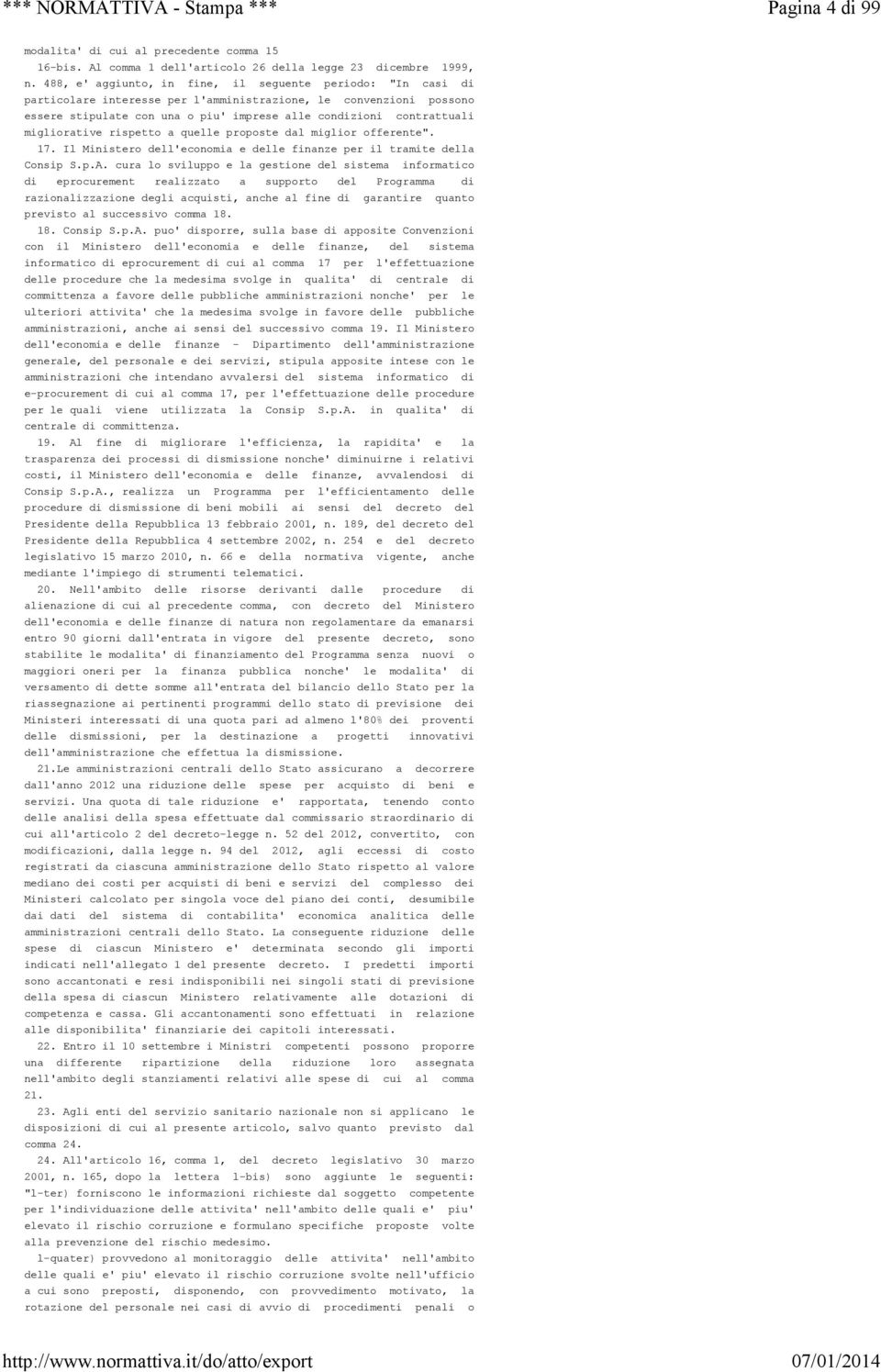 migliorative rispetto a quelle proposte dal miglior offerente". 17. Il Ministero dell'economia e delle finanze per il tramite della Consip S.p.A.