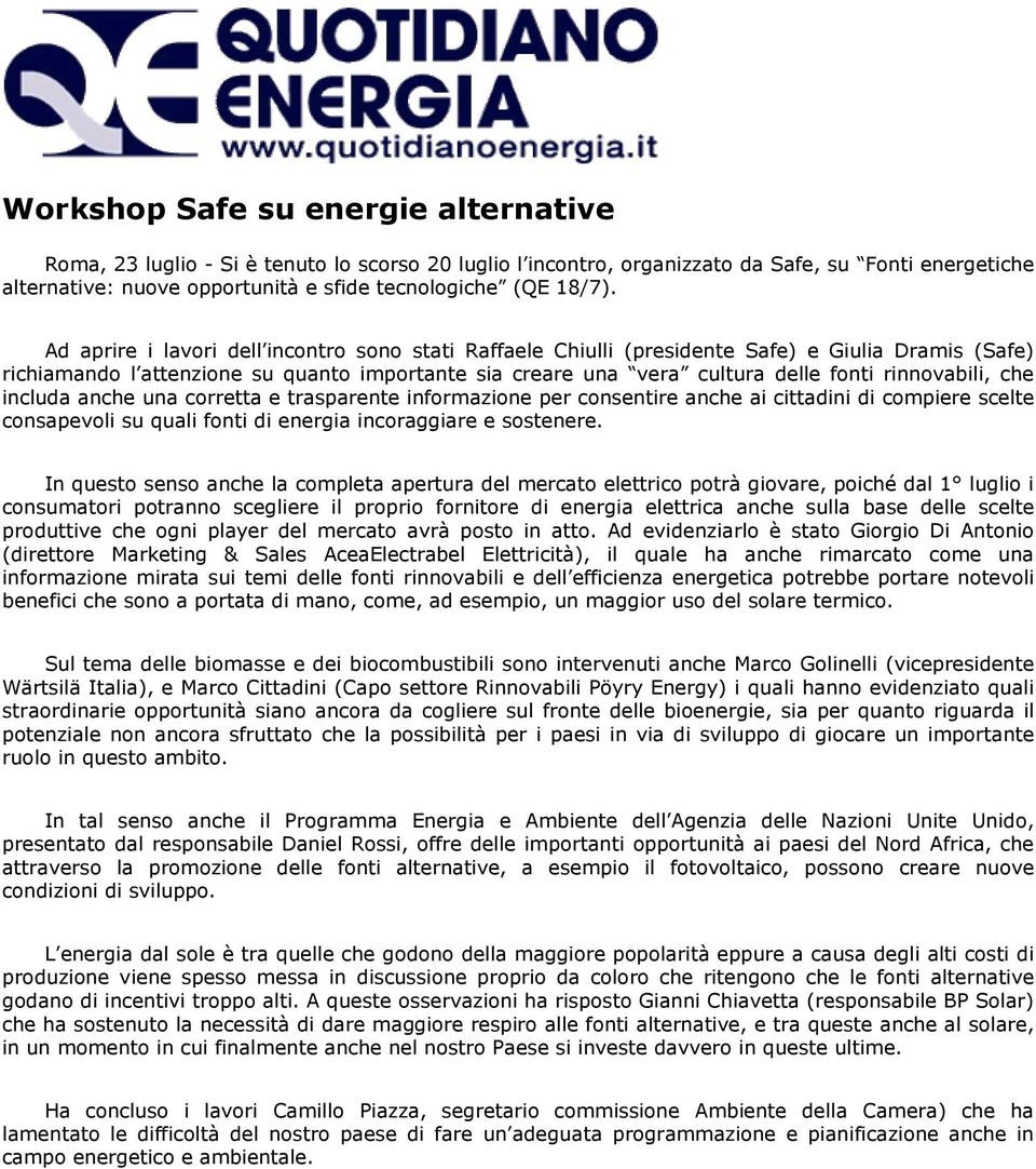 Ad aprire i lavori dell incontro sono stati Raffaele Chiulli (presidente Safe) e Giulia Dramis (Safe) richiamando l attenzione su quanto importante sia creare una vera cultura delle fonti