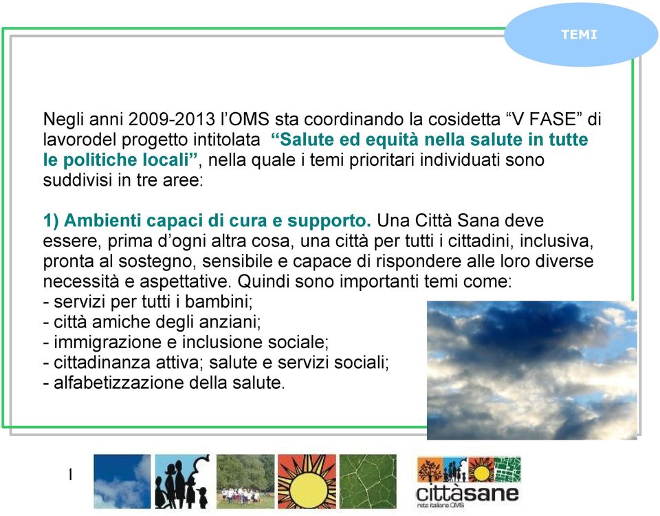 Una Città Sana deve essere, prima d ogni altra cosa, una città per tutti i cittadini, inclusiva, pronta al sostegno, sensibile e capace di rispondere alle loro diverse