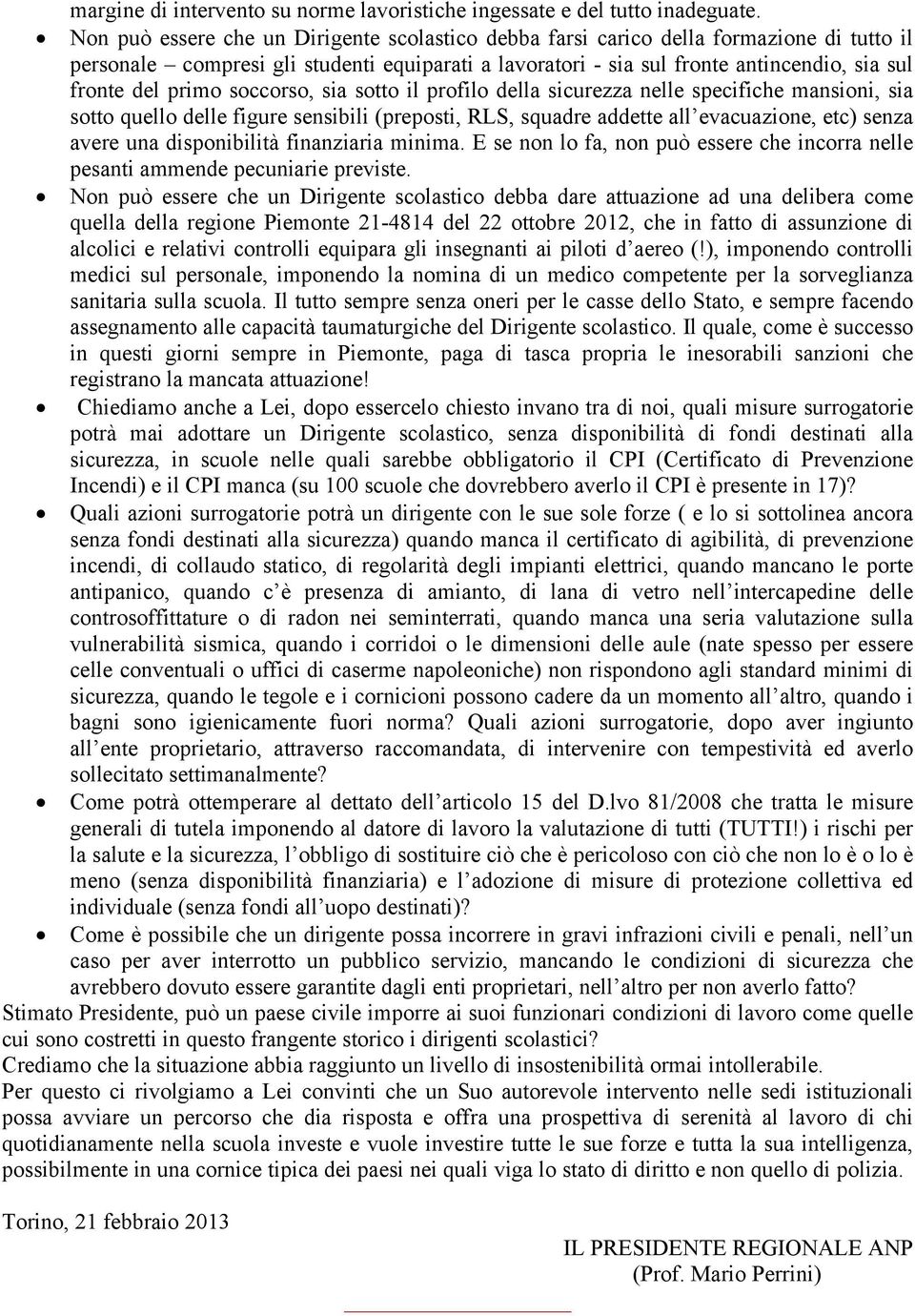 primo soccorso, sia sotto il profilo della sicurezza nelle specifiche mansioni, sia sotto quello delle figure sensibili (preposti, RLS, squadre addette all evacuazione, etc) senza avere una