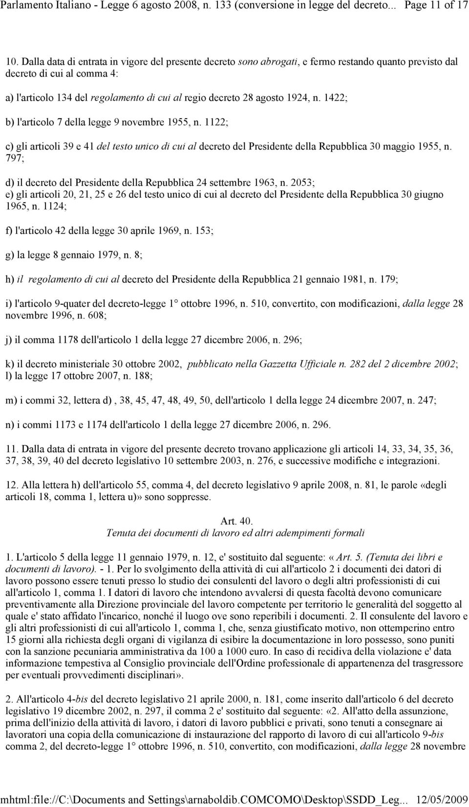 1924, n. 1422; b) l'articolo 7 della legge 9 novembre 1955, n. 1122; c) gli articoli 39 e 41 del testo unico di cui al decreto del Presidente della Repubblica 30 maggio 1955, n.