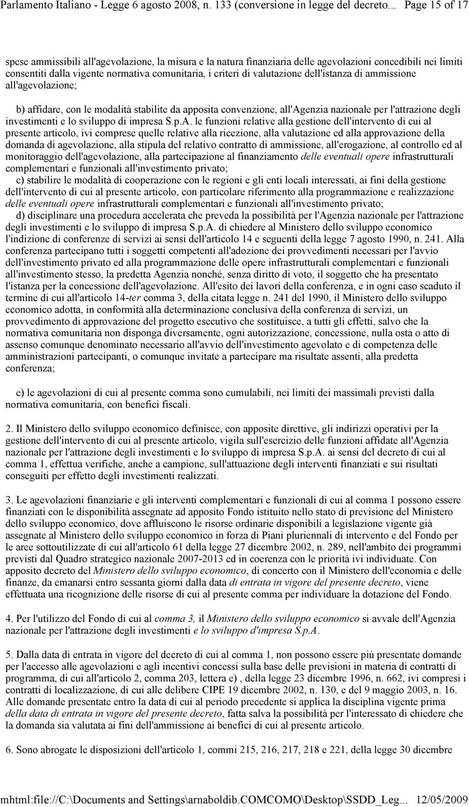 valutazione dell'istanza di ammissione all'agevolazione; b) affidare, con le modalità stabilite da apposita convenzione, all'agenzia nazionale per l'attrazione degli investimenti e lo sviluppo di