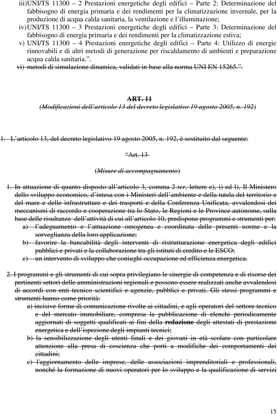 climatizzazione estiva; v) UNI/TS 11300 4 Prestazioni energetiche degli edifici Parte 4: Utilizzo di energie rinnovabili e di altri metodi di generazione per riscaldamento di ambienti e preparazione