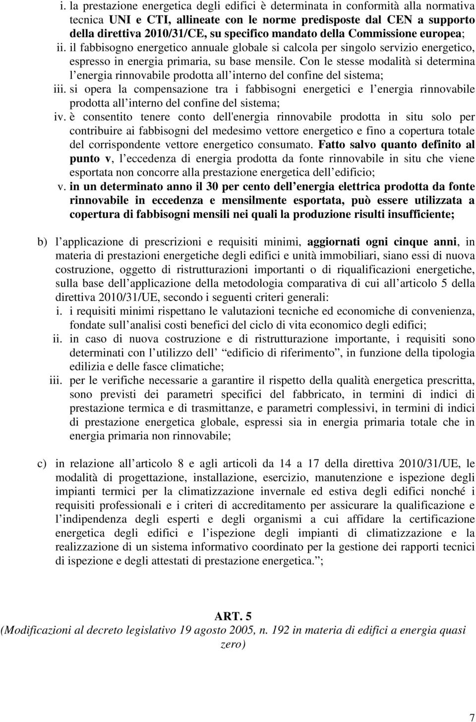 Con le stesse modalità si determina l energia rinnovabile prodotta all interno del confine del sistema; iii.