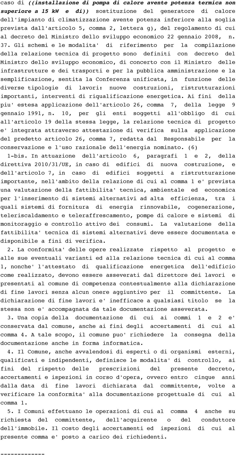 Gli schemi e le modalita' di riferimento per la compilazione della relazione tecnica di progetto sono definiti con decreto del Ministro dello sviluppo economico, di concerto con il Ministro delle