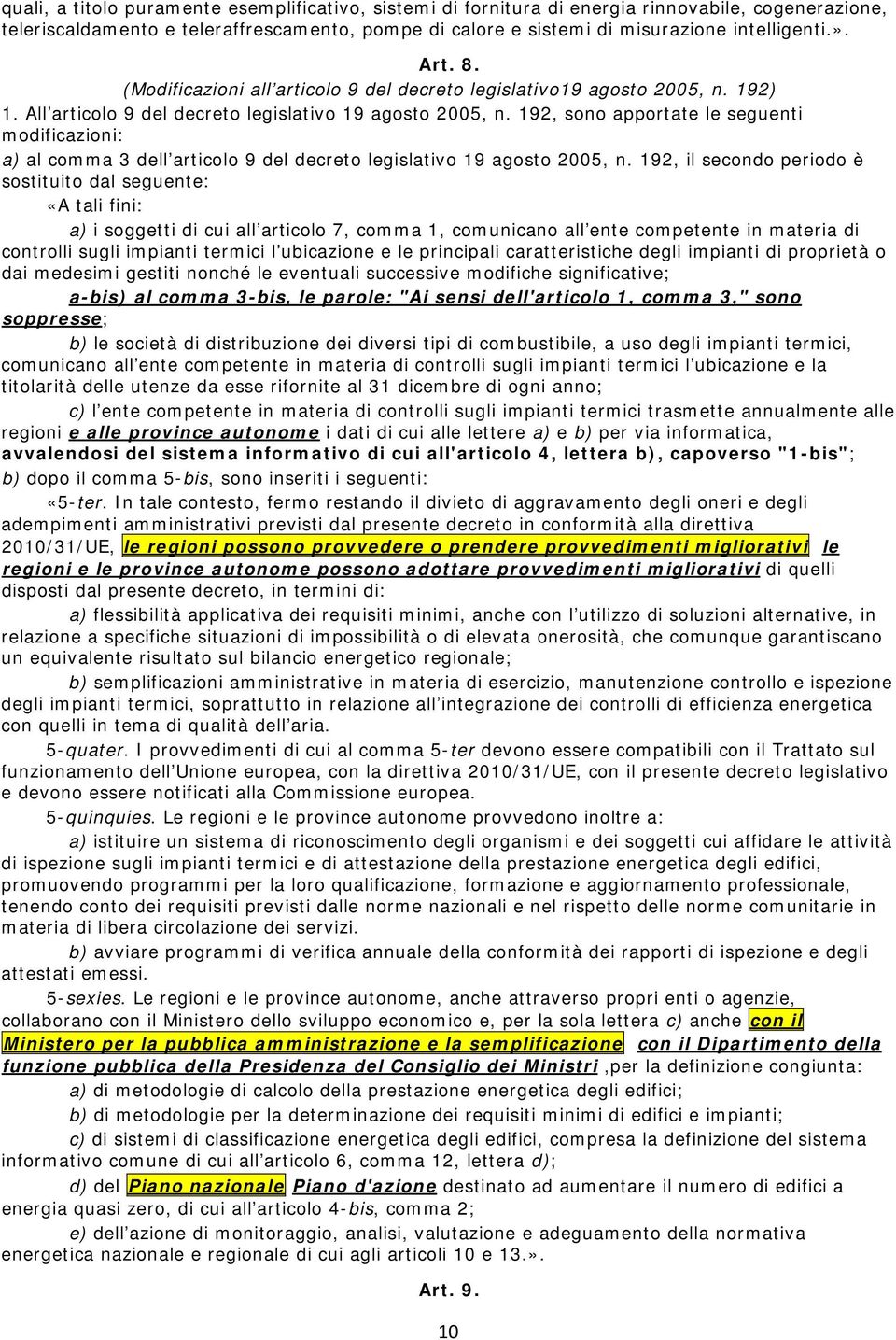 192, sono apportate le seguenti modificazioni: a) al comma 3 dell articolo 9 del decreto legislativo 19 agosto 2005, n.