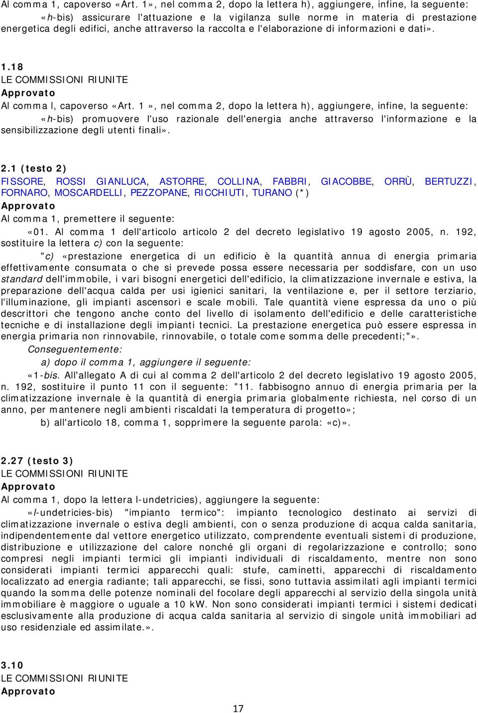 la raccolta e l'elaborazione di informazioni e dati». 1.18 LE COMMISSIONI RIUNITE Approvato Al comma l, capoverso «Art.