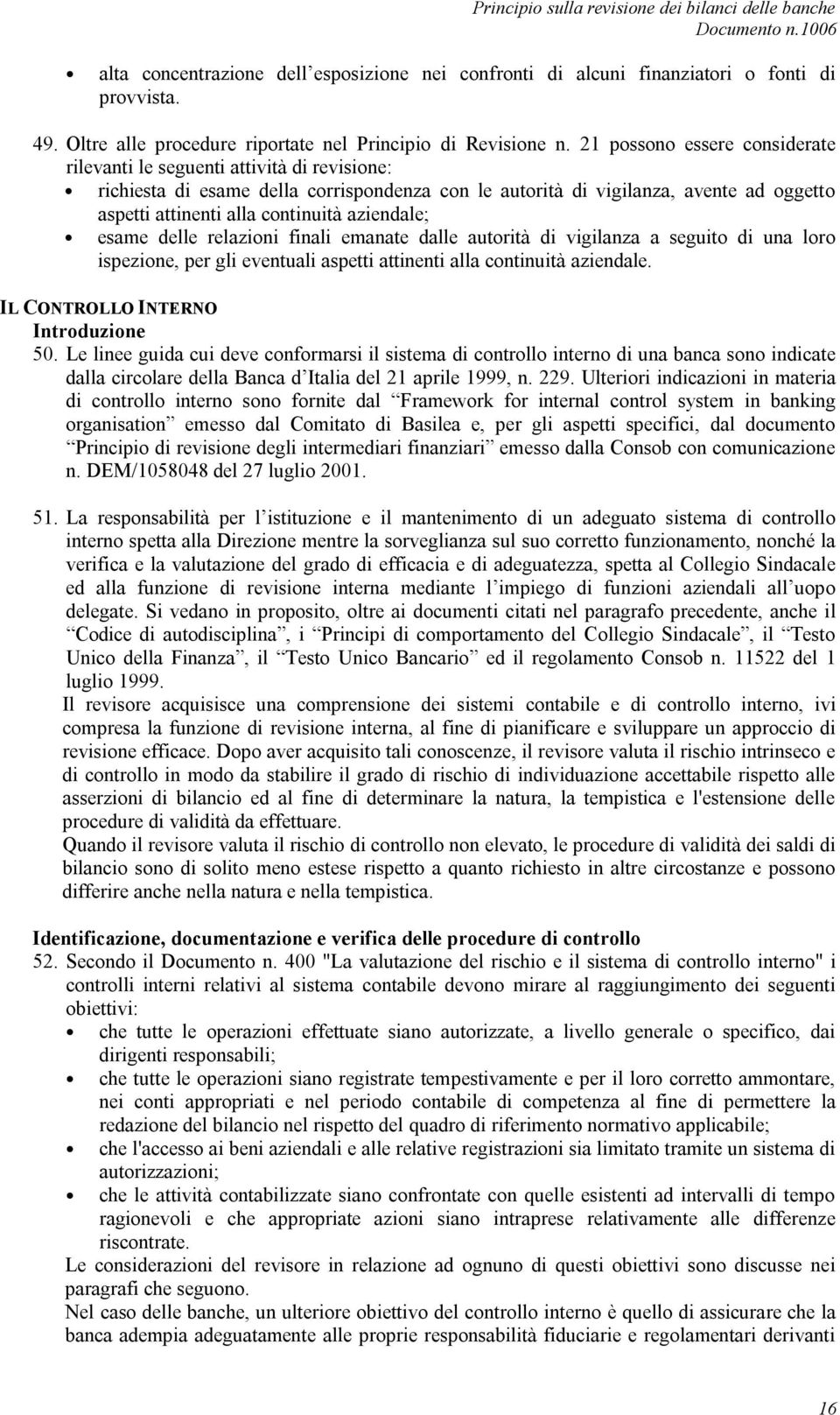 aziendale; esame delle relazioni finali emanate dalle autorità di vigilanza a seguito di una loro ispezione, per gli eventuali aspetti attinenti alla continuità aziendale.