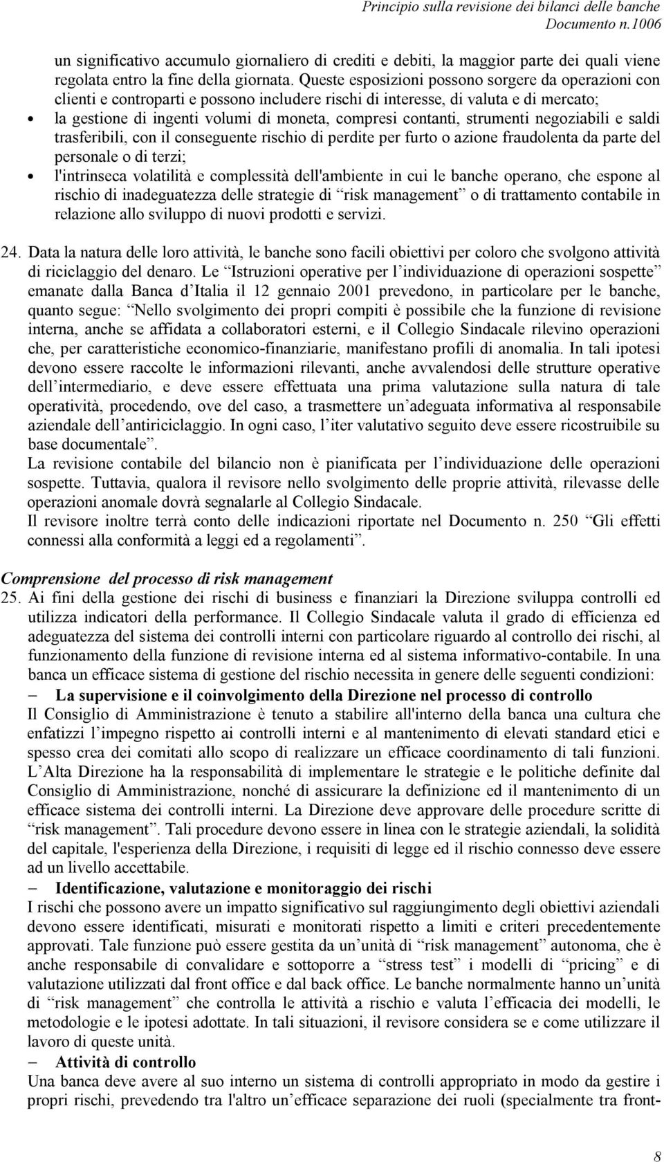 strumenti negoziabili e saldi trasferibili, con il conseguente rischio di perdite per furto o azione fraudolenta da parte del personale o di terzi; l'intrinseca volatilità e complessità dell'ambiente