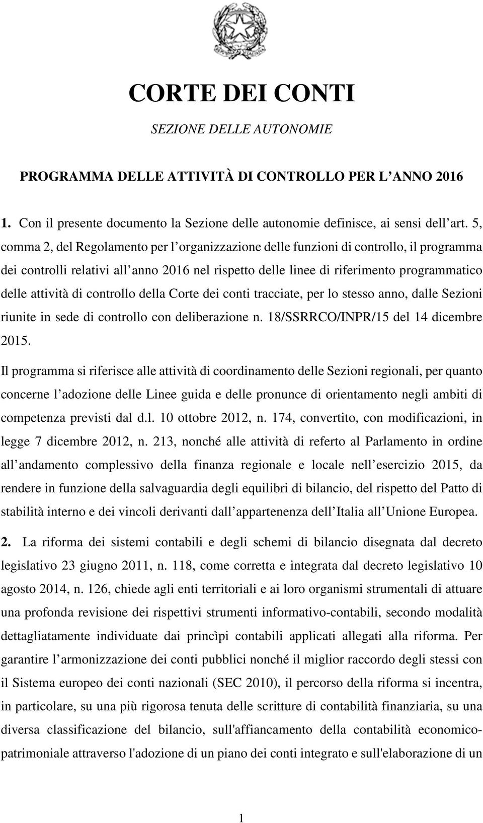 controllo della Corte dei conti tracciate, per lo stesso anno, dalle Sezioni riunite in sede di controllo con deliberazione n. 18/SSRRCO/INPR/15 del 14 dicembre 2015.