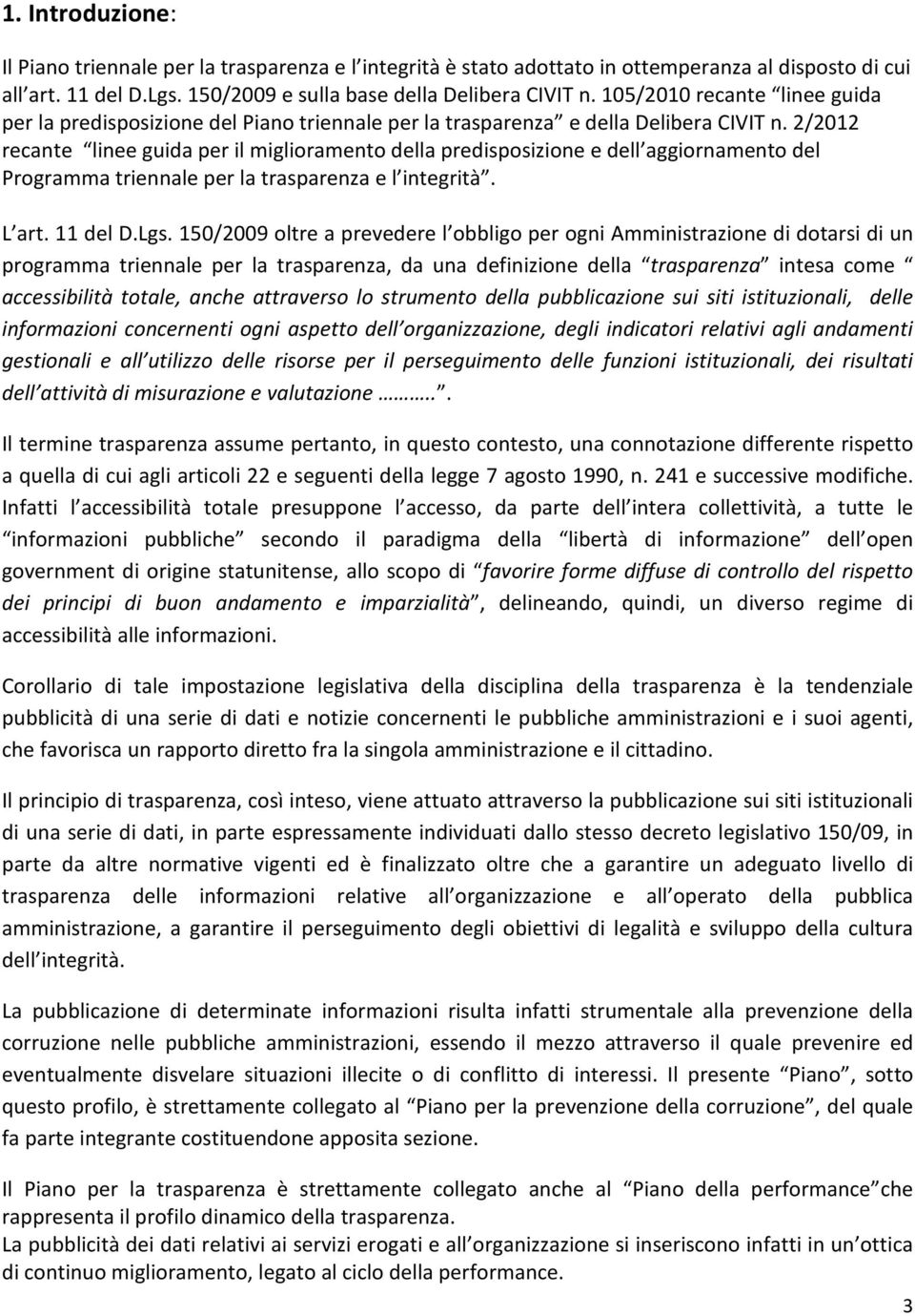 2/2012 recante linee guida per il miglioramento della predisposizione e dell aggiornamento del Programma triennale per la trasparenza e l integrità. L art. 11 del D.Lgs.