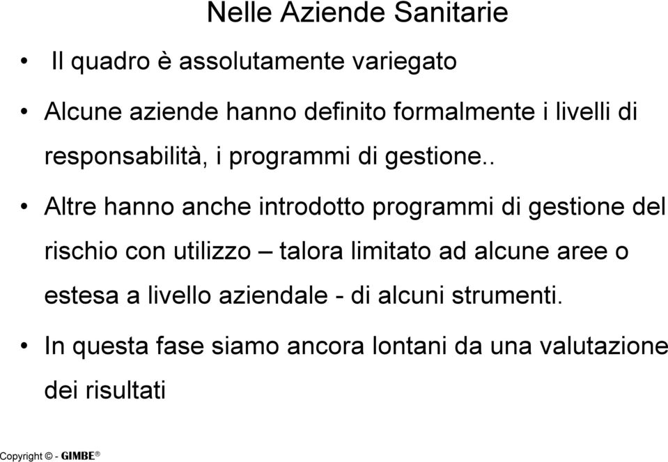 . Altre hanno anche introdotto programmi di gestione del rischio con utilizzo talora limitato