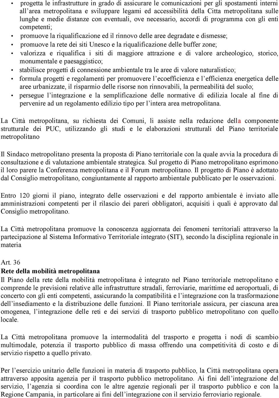 Unesco e la riqualificazione delle buffer zone; valorizza e riqualifica i siti di maggiore attrazione e di valore archeologico, storico, monumentale e paesaggistico; stabilisce progetti di