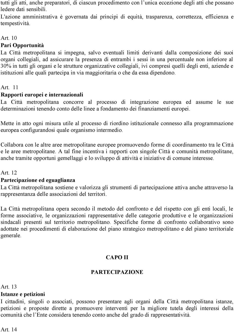 10 Pari Opportunità La Città metropolitana si impegna, salvo eventuali limiti derivanti dalla composizione dei suoi organi collegiali, ad assicurare la presenza di entrambi i sessi in una percentuale