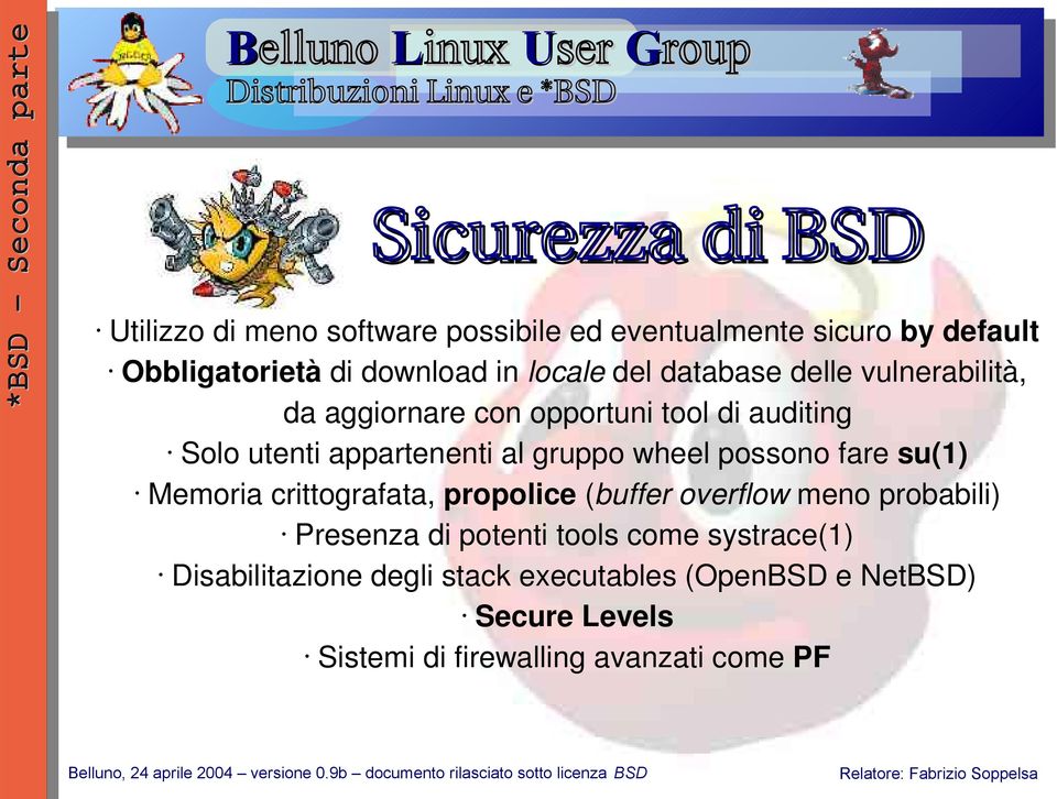wheel possono fare su(1) Memoria crittografata, propolice (buffer overflow meno probabili) Presenza di potenti tools come