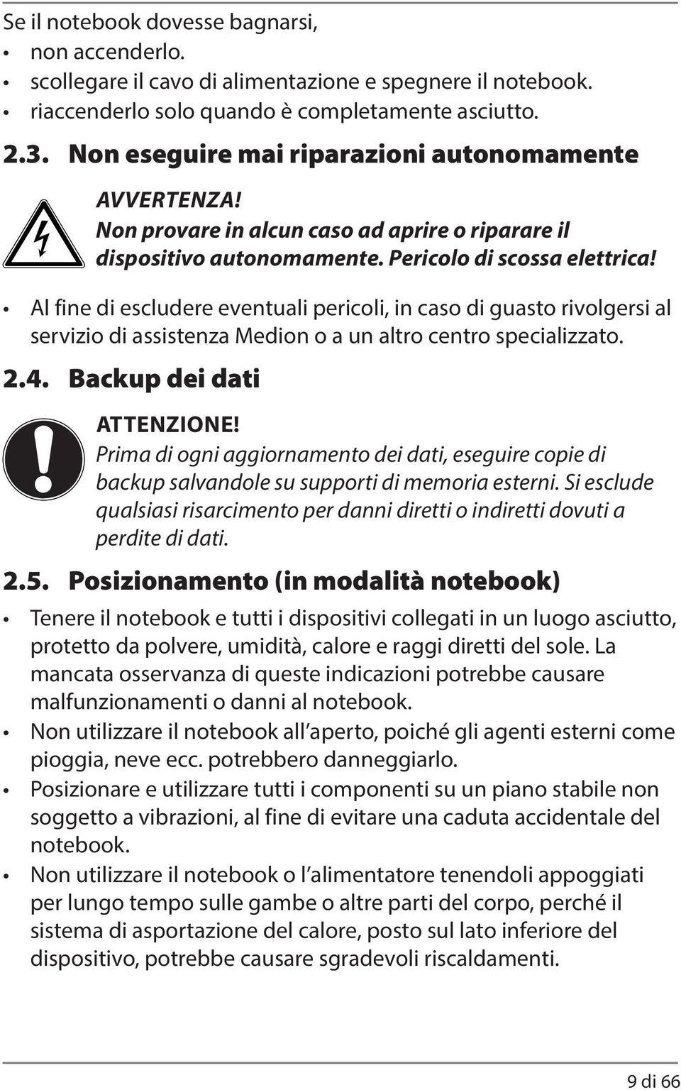 Al fine di escludere eventuali pericoli, in caso di guasto rivolgersi al servizio di assistenza Medion o a un altro centro specializzato. 2.4. Backup dei dati ATTENZIONE!