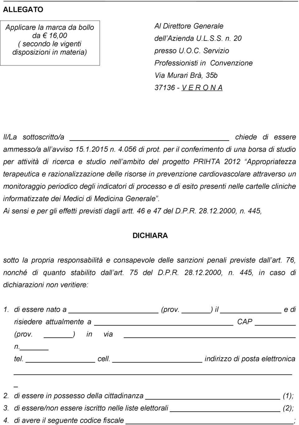 per il conferimento di una borsa di studio per attività di ricerca e studio nell ambito del progetto PRIHTA 2012 Appropriatezza terapeutica e razionalizzazione delle risorse in prevenzione