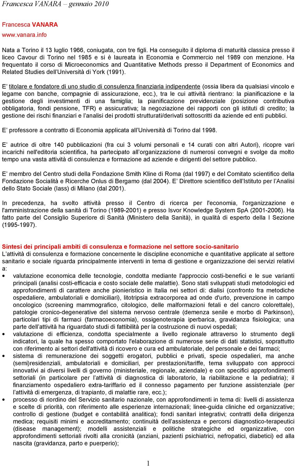 Ha frequentato il corso di Microeconomics and Quantitative Methods presso il Department of Economics and Related Studies dell Università di York (1991).