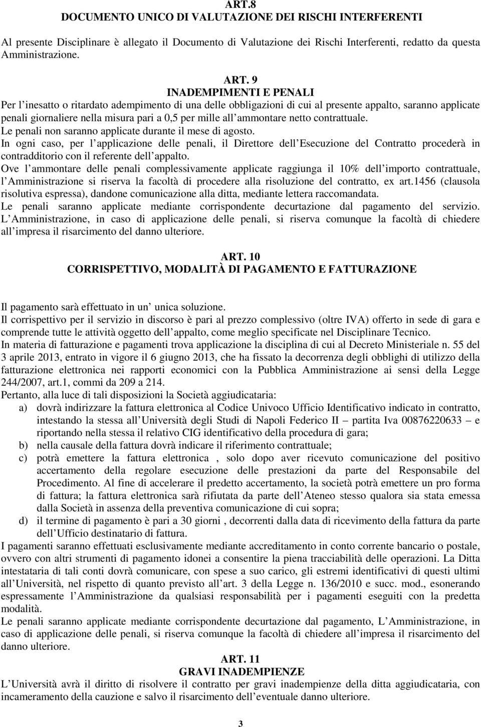 ammontare netto contrattuale. Le penali non saranno applicate durante il mese di agosto.