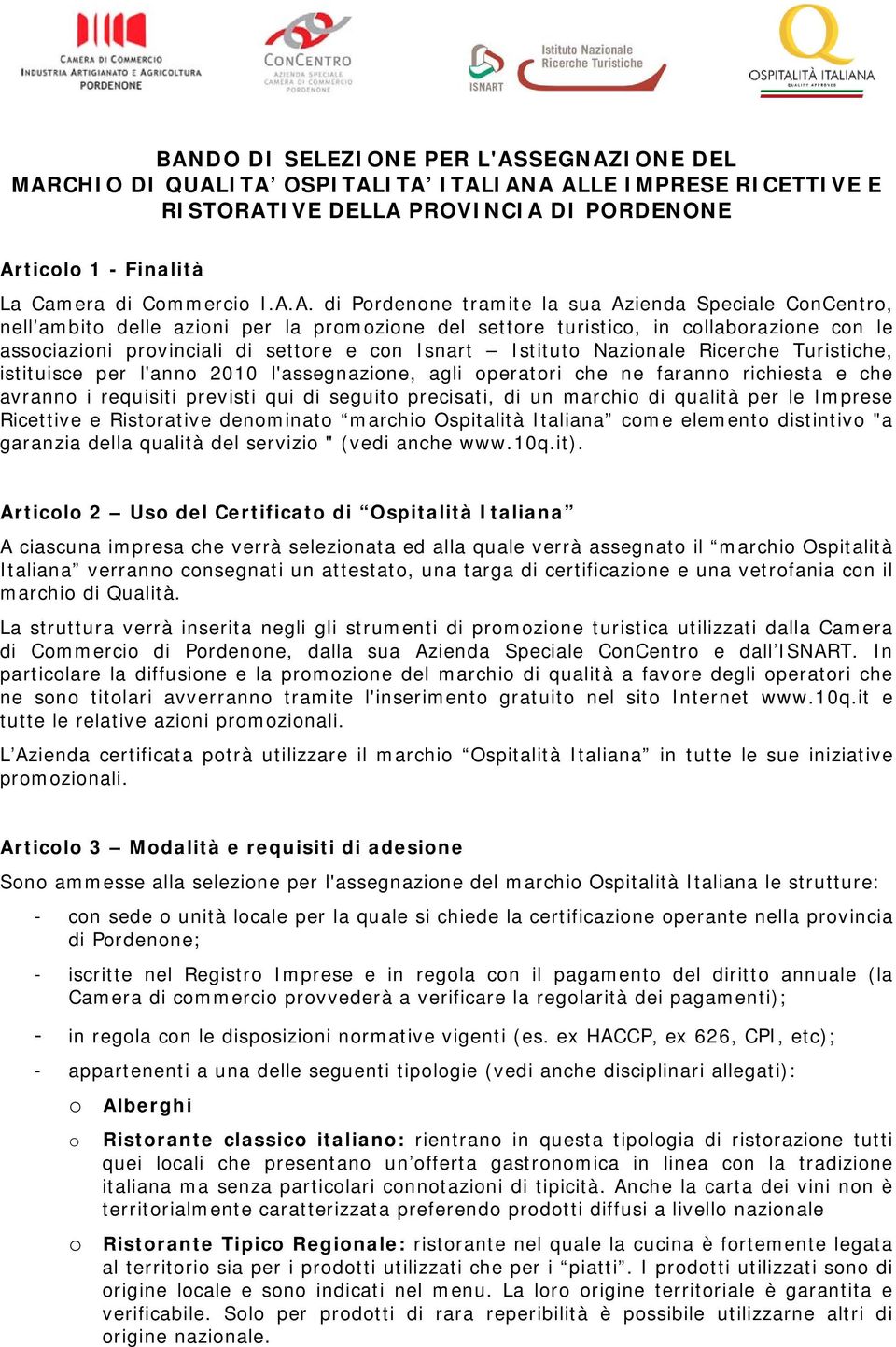 Istituto Nazionale Ricerche Turistiche, istituisce per l'anno 2010 l'assegnazione, agli operatori che ne faranno richiesta e che avranno i requisiti previsti qui di seguito precisati, di un marchio