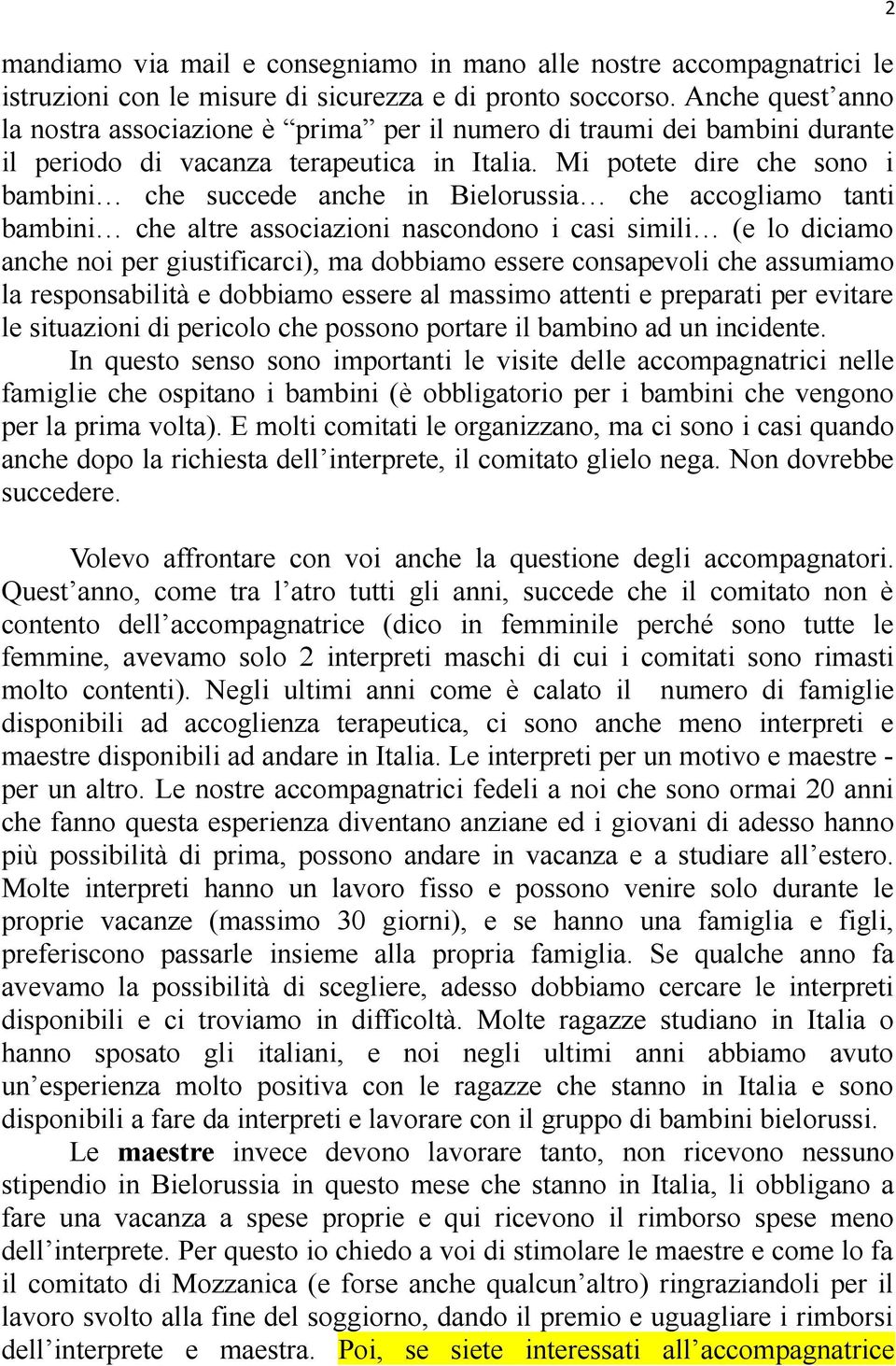 Mi potete dire che sono i bambini che succede anche in Bielorussia che accogliamo tanti bambini che altre associazioni nascondono i casi simili (e lo diciamo anche noi per giustificarci), ma dobbiamo