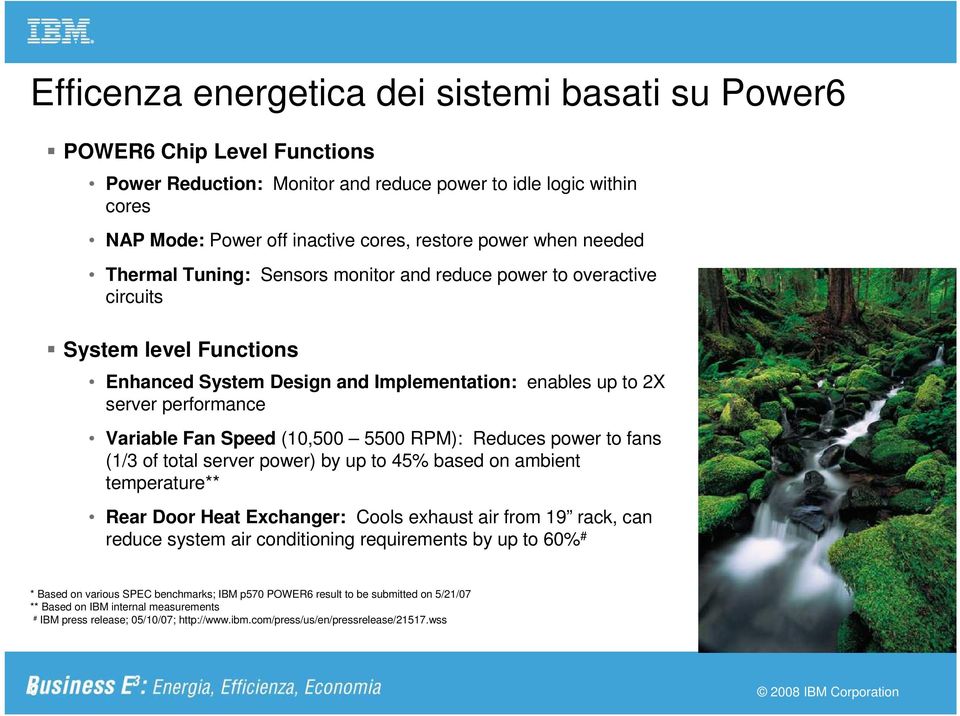 Speed (10,500 5500 RPM): Reduces power to fans (1/3 of total server power) by up to 45% based on ambient temperature** Rear Door Heat Exchanger: Cools exhaust air from 19 rack, can reduce system air