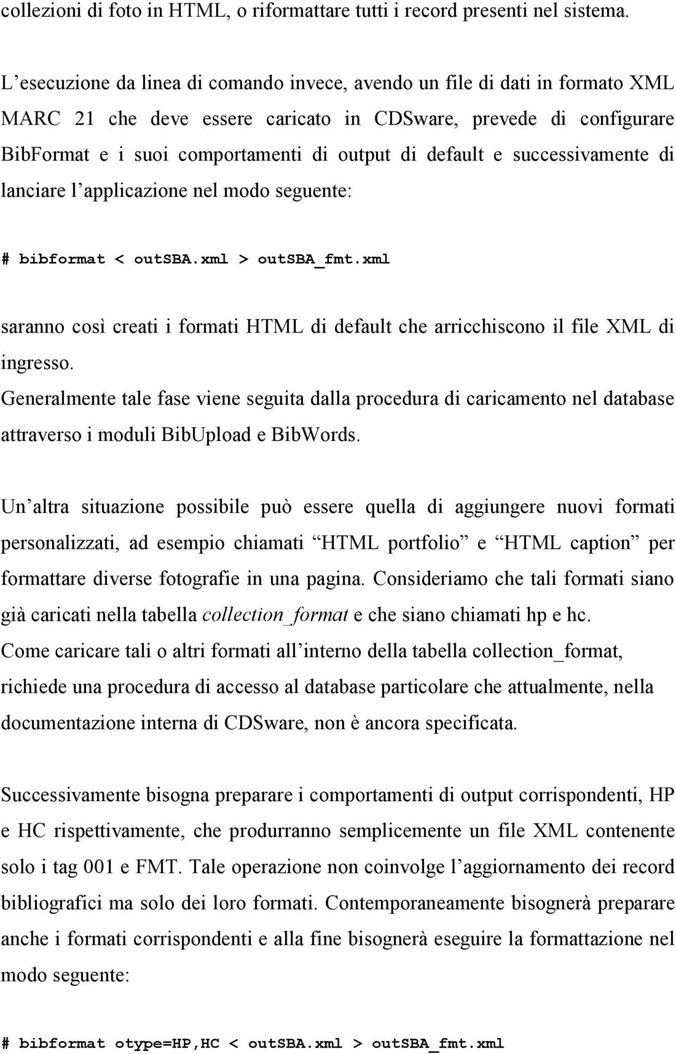 default e successivamente di lanciare l applicazione nel modo seguente: # bibformat < outsba.xml > outsba_fmt.