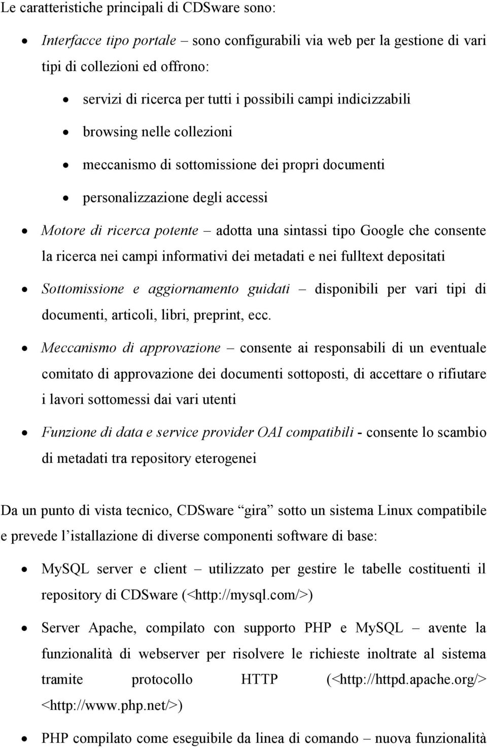 ricerca nei campi informativi dei metadati e nei fulltext depositati Sottomissione e aggiornamento guidati disponibili per vari tipi di documenti, articoli, libri, preprint, ecc.