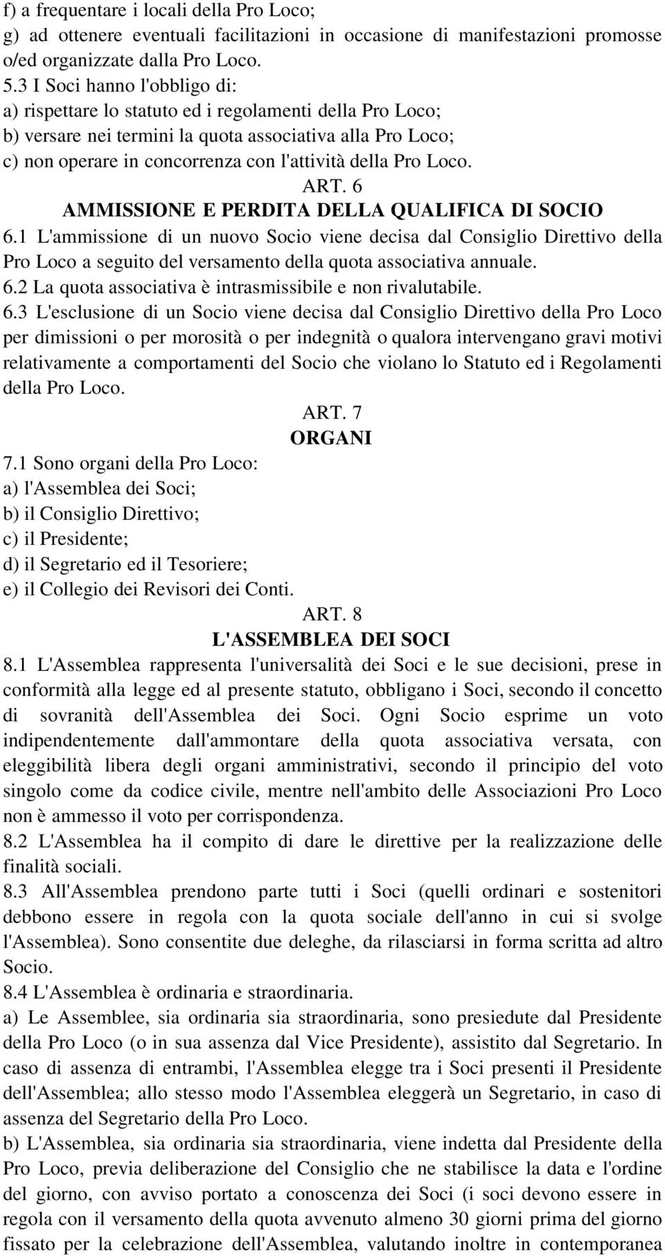 Pro Loco. ART. 6 AMMISSIONE E PERDITA DELLA QUALIFICA DI SOCIO 6.