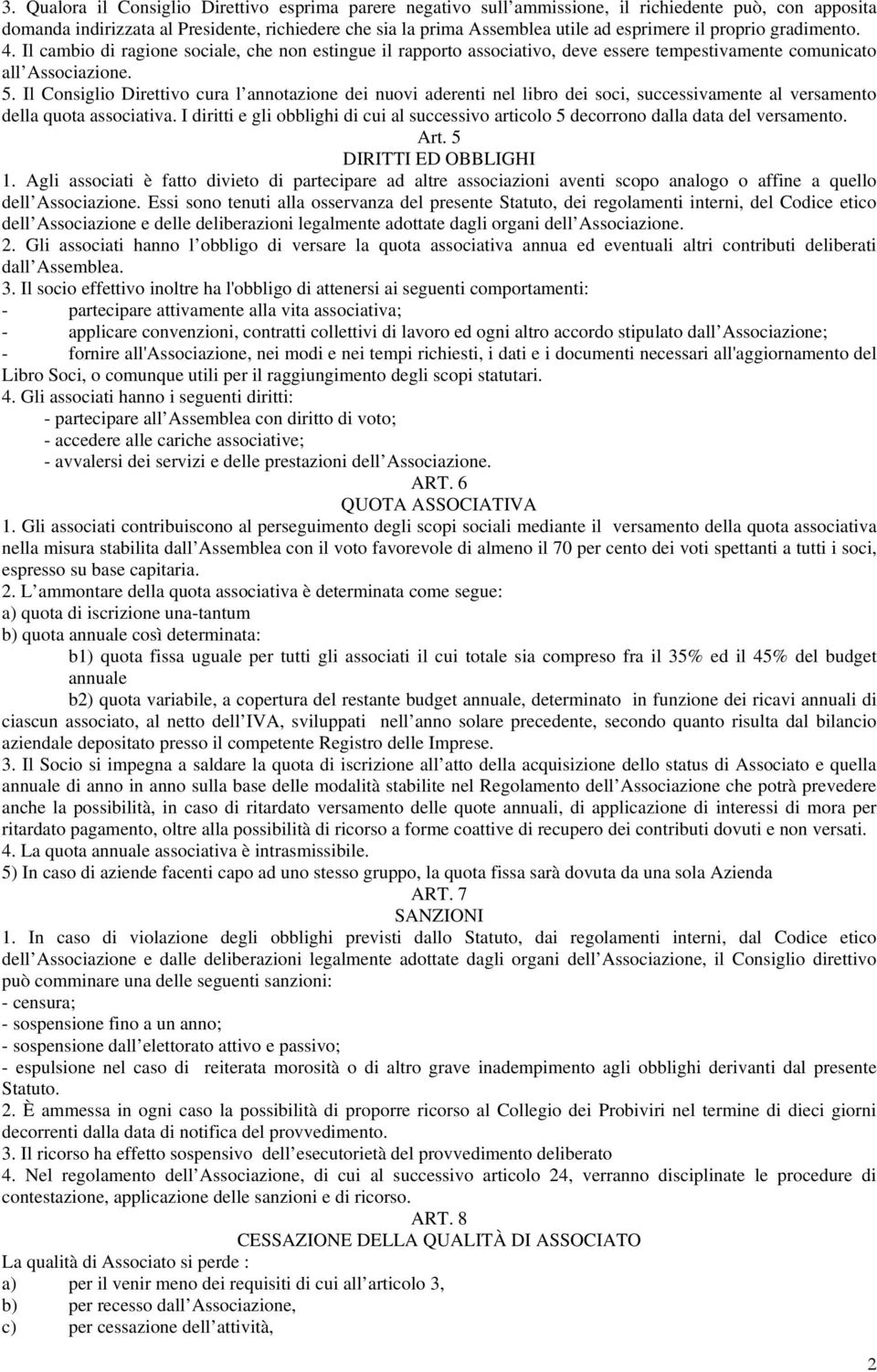 Il Consiglio Direttivo cura l annotazione dei nuovi aderenti nel libro dei soci, successivamente al versamento della quota associativa.