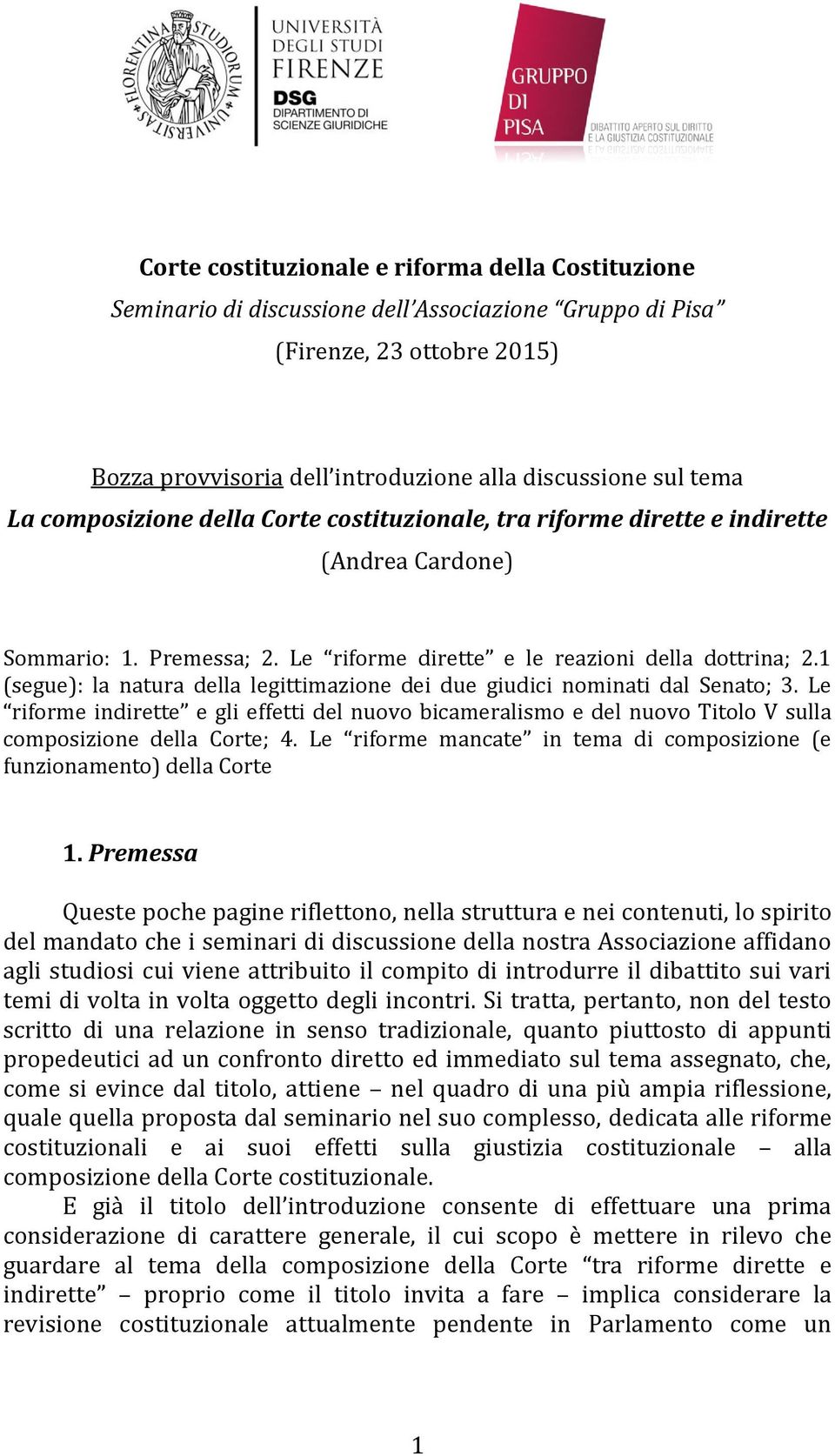 1 (segue): la natura della legittimazione dei due giudici nominati dal Senato; 3. Le riforme indirette e gli effetti del nuovo bicameralismo e del nuovo Titolo V sulla composizione della Corte; 4.