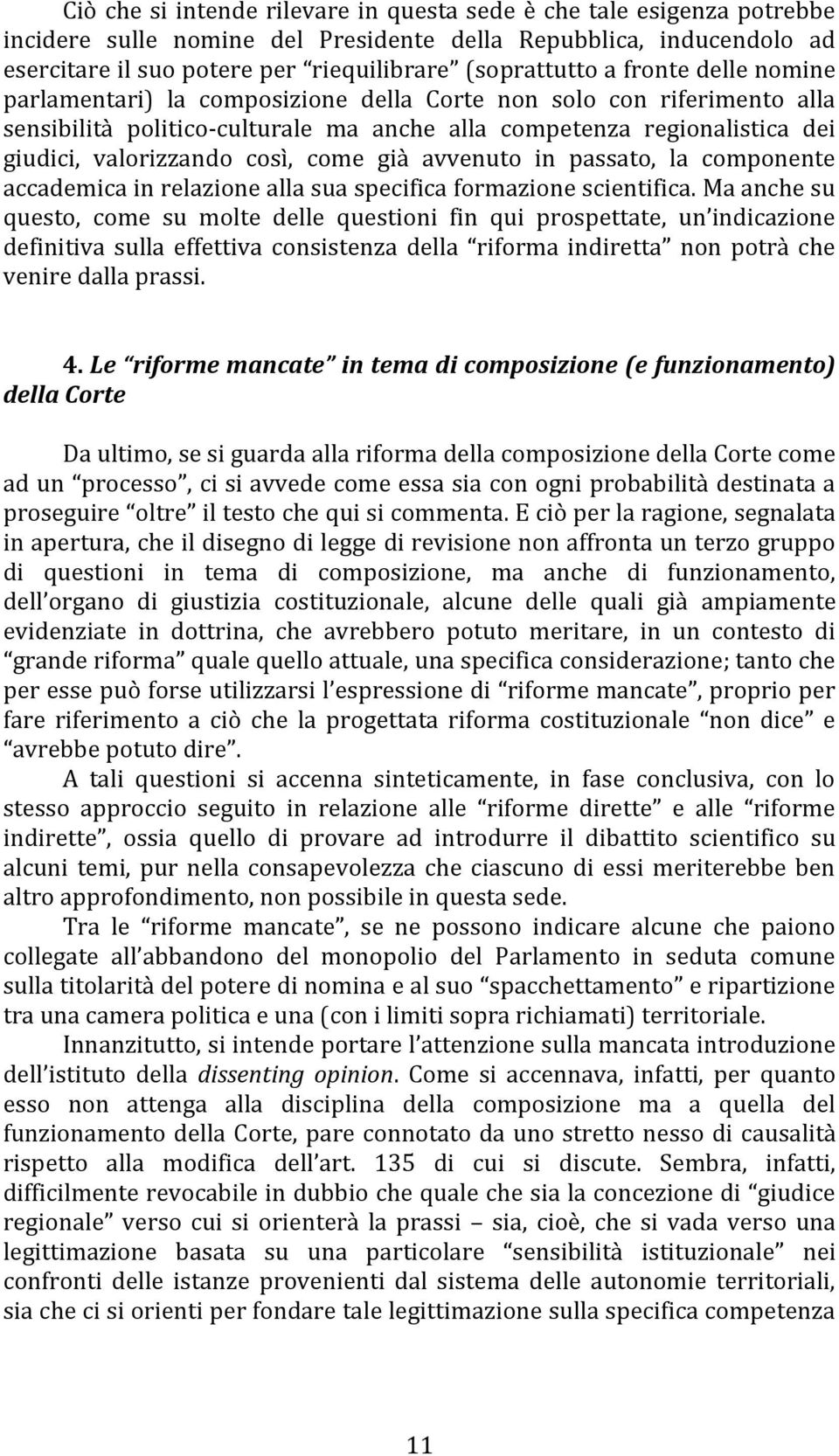 già avvenuto in passato, la componente accademica in relazione alla sua specifica formazione scientifica.