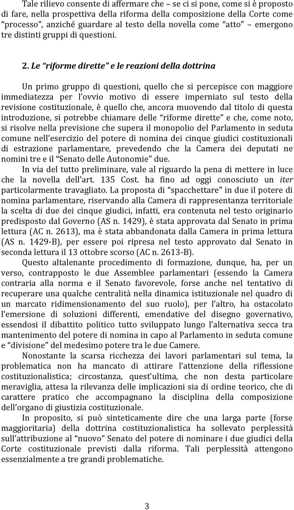 Le riforme dirette e le reazioni della dottrina Un primo gruppo di questioni, quello che si percepisce con maggiore immediatezza per l ovvio motivo di essere imperniato sul testo della revisione