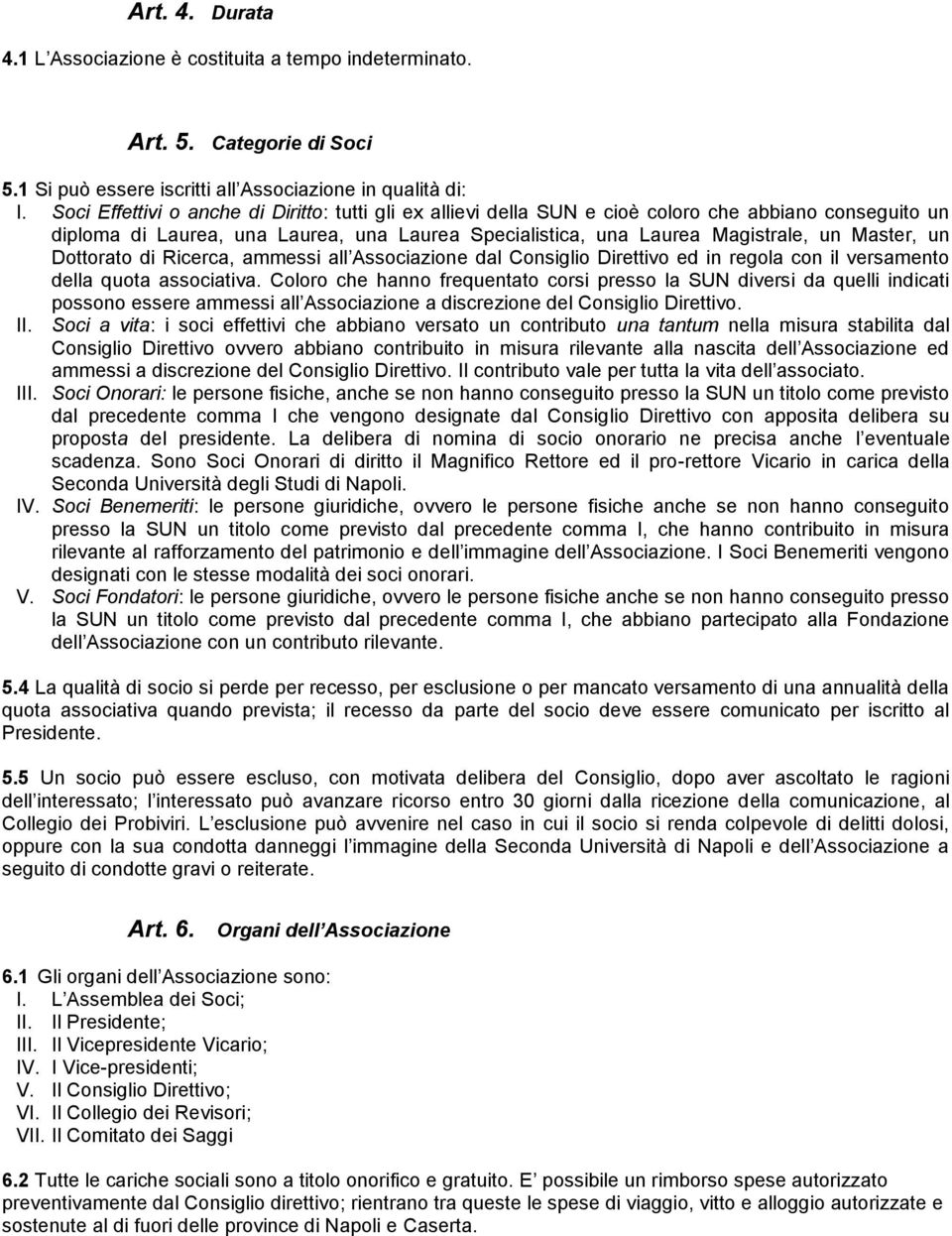 Dottorato di Ricerca, ammessi all Associazione dal Consiglio Direttivo ed in regola con il versamento della quota associativa.