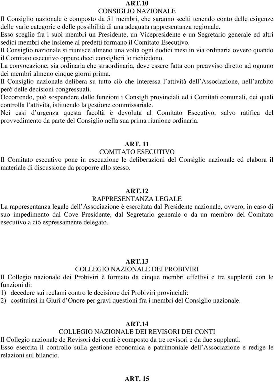 Il Consiglio nazionale si riunisce almeno una volta ogni dodici mesi in via ordinaria ovvero quando il Comitato esecutivo oppure dieci consiglieri lo richiedono.