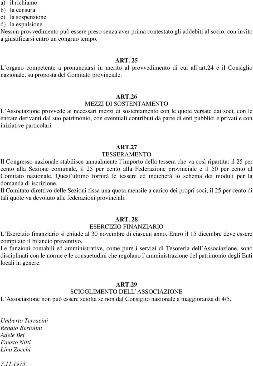 25 L organo competente a pronunciarsi in merito al provvedimento di cui all art.24 è il Consiglio nazionale, su proposta del Comitato provinciale. ART.