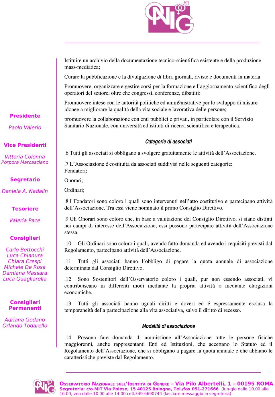 autorità politiche ed amm9nistrative per lo sviluppo di misure idonee a migliorare la qualità della vita sociale e lavorativa delle persone; promuovere la collaborazione con enti pubblici e privati,