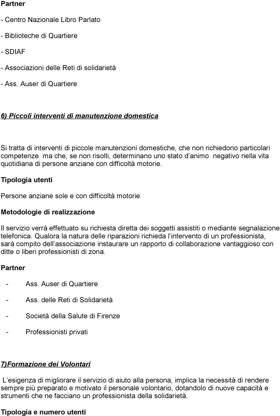 determinano uno stato d animo negativo nella vita quotidiana di persone anziane con difficoltà motorie.