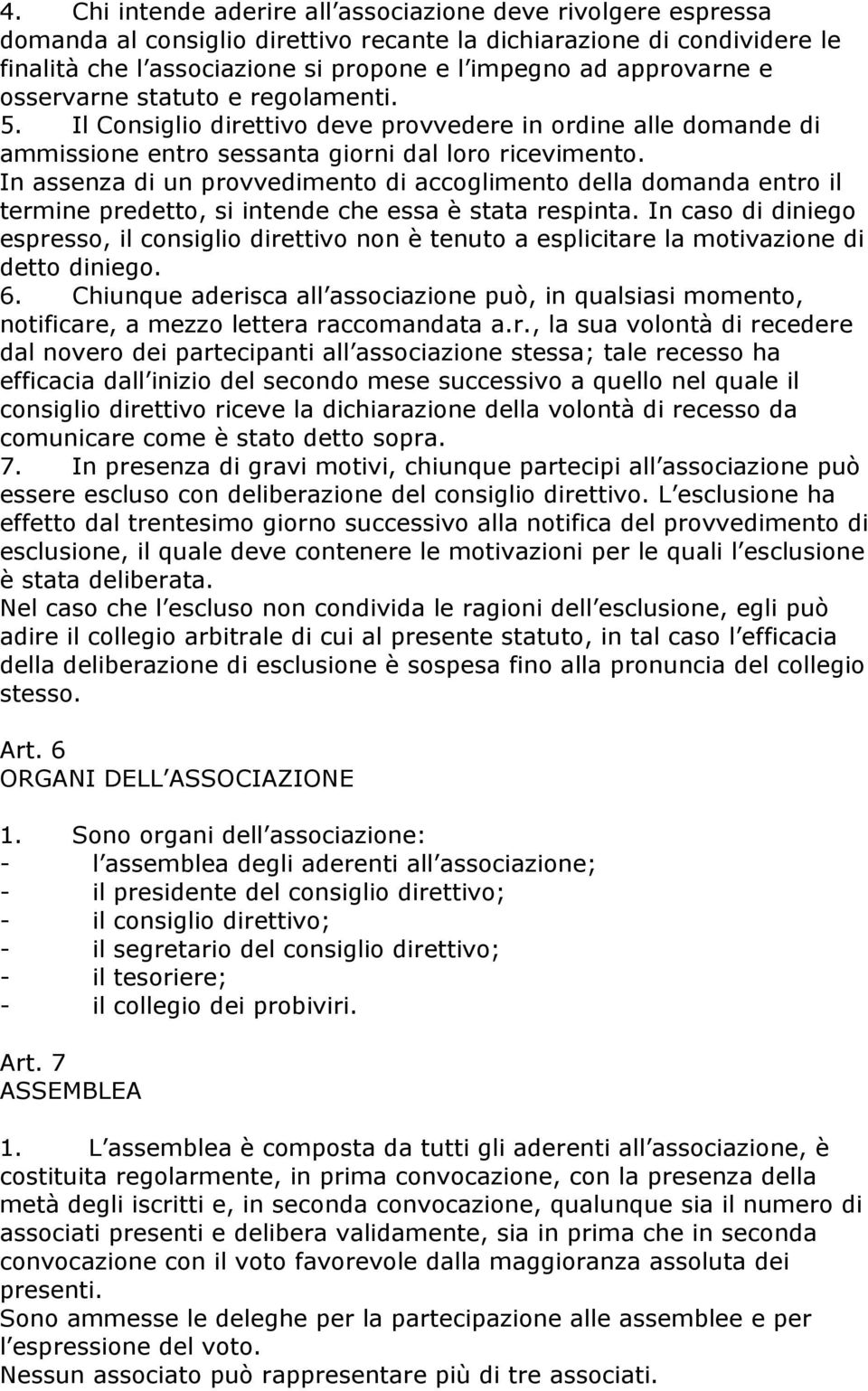 In assenza di un provvedimento di accoglimento della domanda entro il termine predetto, si intende che essa è stata respinta.