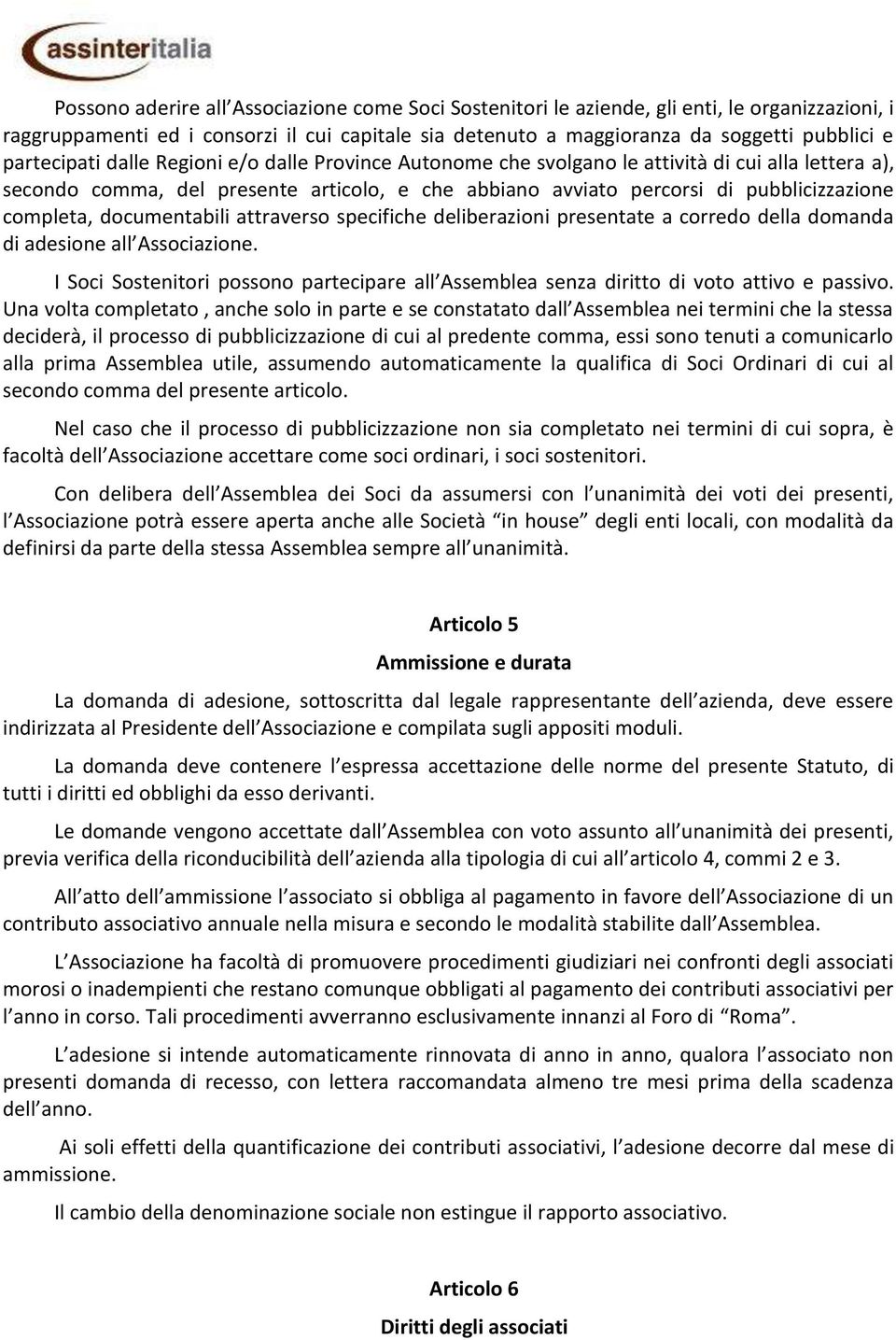 completa, documentabili attraverso specifiche deliberazioni presentate a corredo della domanda di adesione all Associazione.