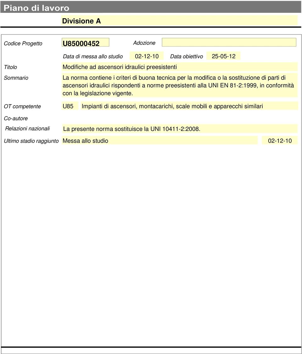 a norme preesistenti alla UNI EN 81-2:1999, in conformità con la legislazione vigente.