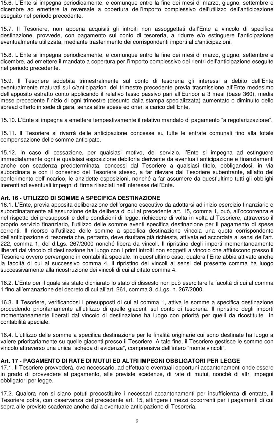 Il Tesoriere, non appena acquisiti gli introiti non assoggettati dall Ente a vincolo di specifica destinazione, provvede, con pagamento sul conto di tesoreria, a ridurre e/o estinguere l