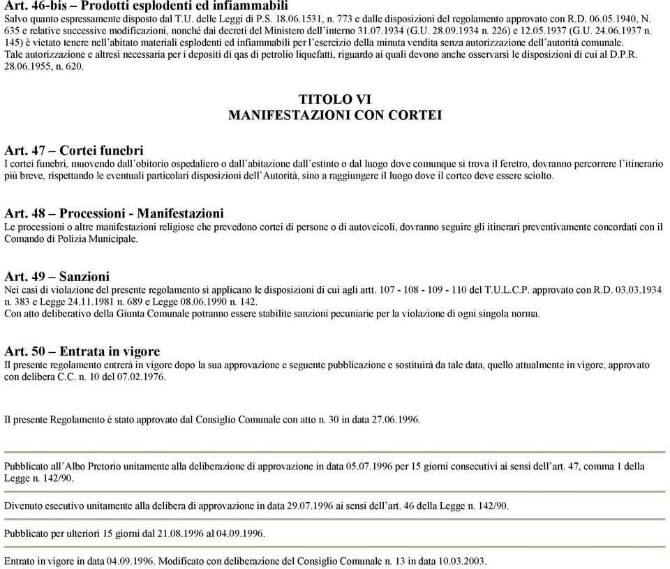 145) è vietato tenere nell abitato materiali esplodenti ed infiammabili per l esercizio della minuta vendita senza autorizzazione dell autorità comunale.