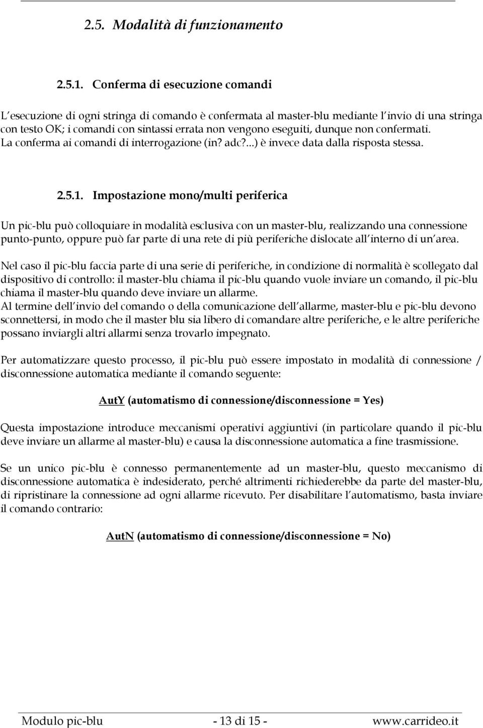 dunque non confermati. La conferma ai comandi di interrogazione (in? adc?...) è invece data dalla risposta stessa. 2.5.1.