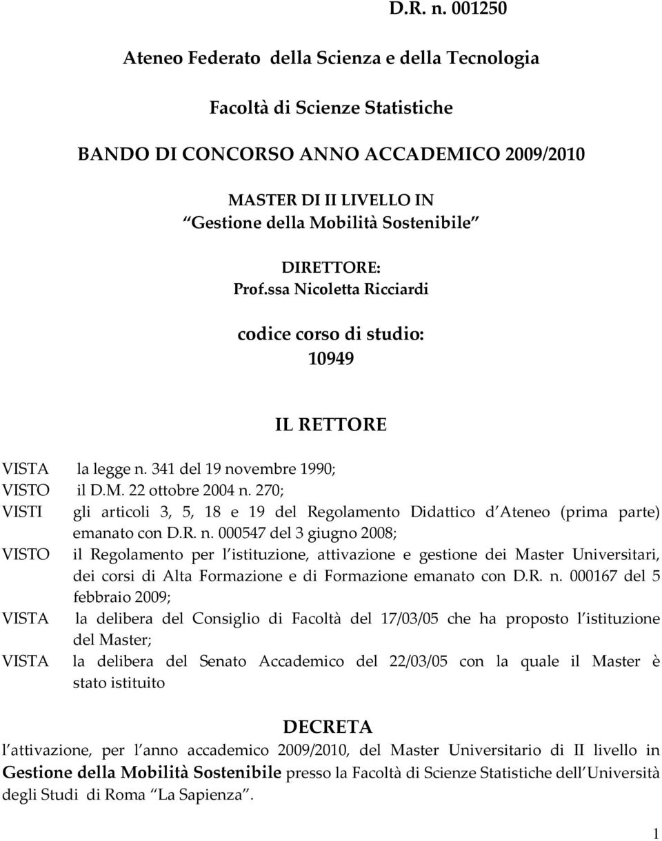 DIRETTORE: Prof.ssa Nicoletta Ricciardi codice corso di studio: 10949 IL RETTORE VISTA la legge n. 341 del 19 novembre 1990; VISTO il D.M. 22 ottobre 2004 n.