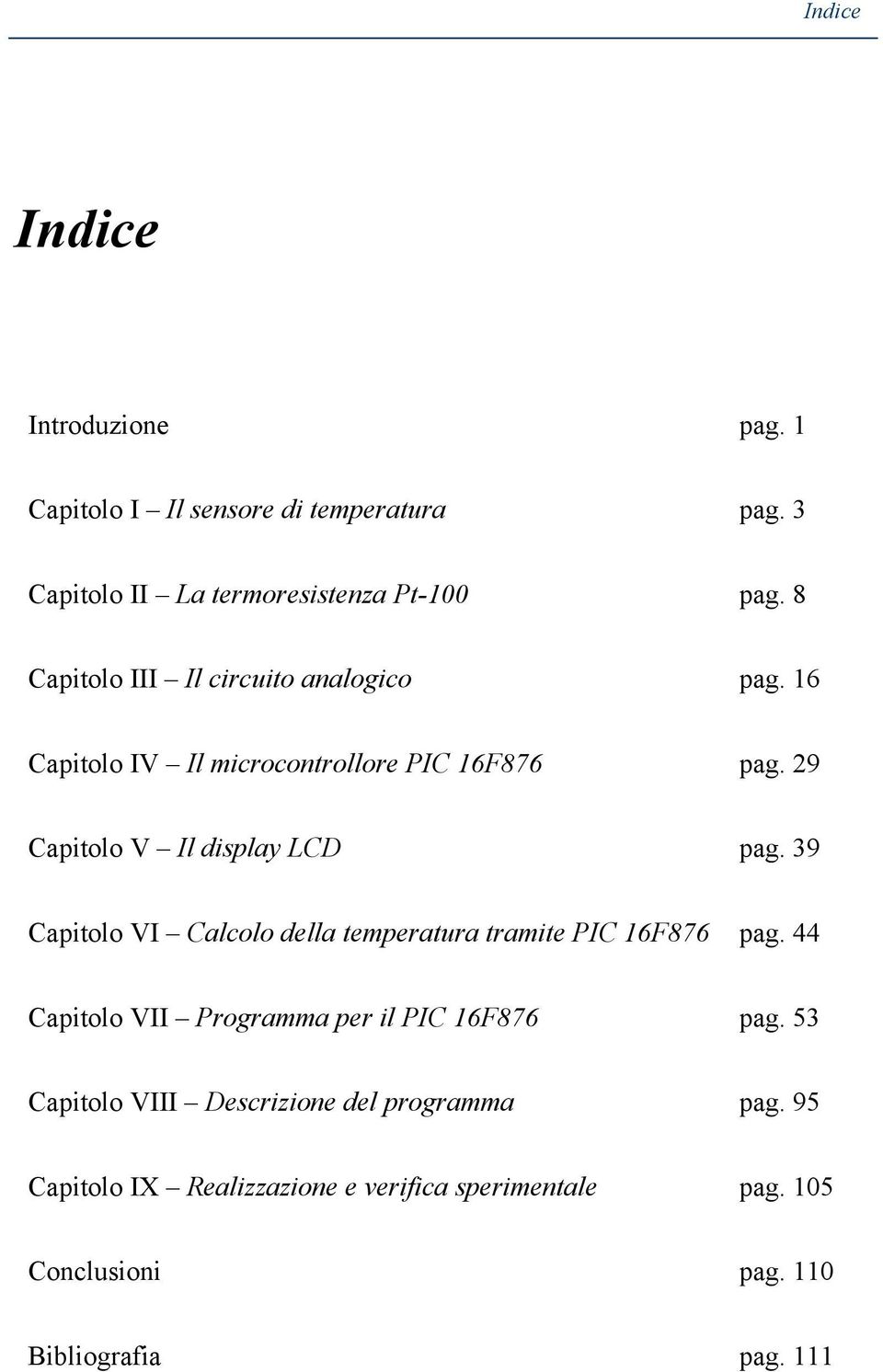 39 Capitolo VI Calcolo della temperatura tramite PIC 16F876 pag. 44 Capitolo VII Programma per il PIC 16F876 pag.