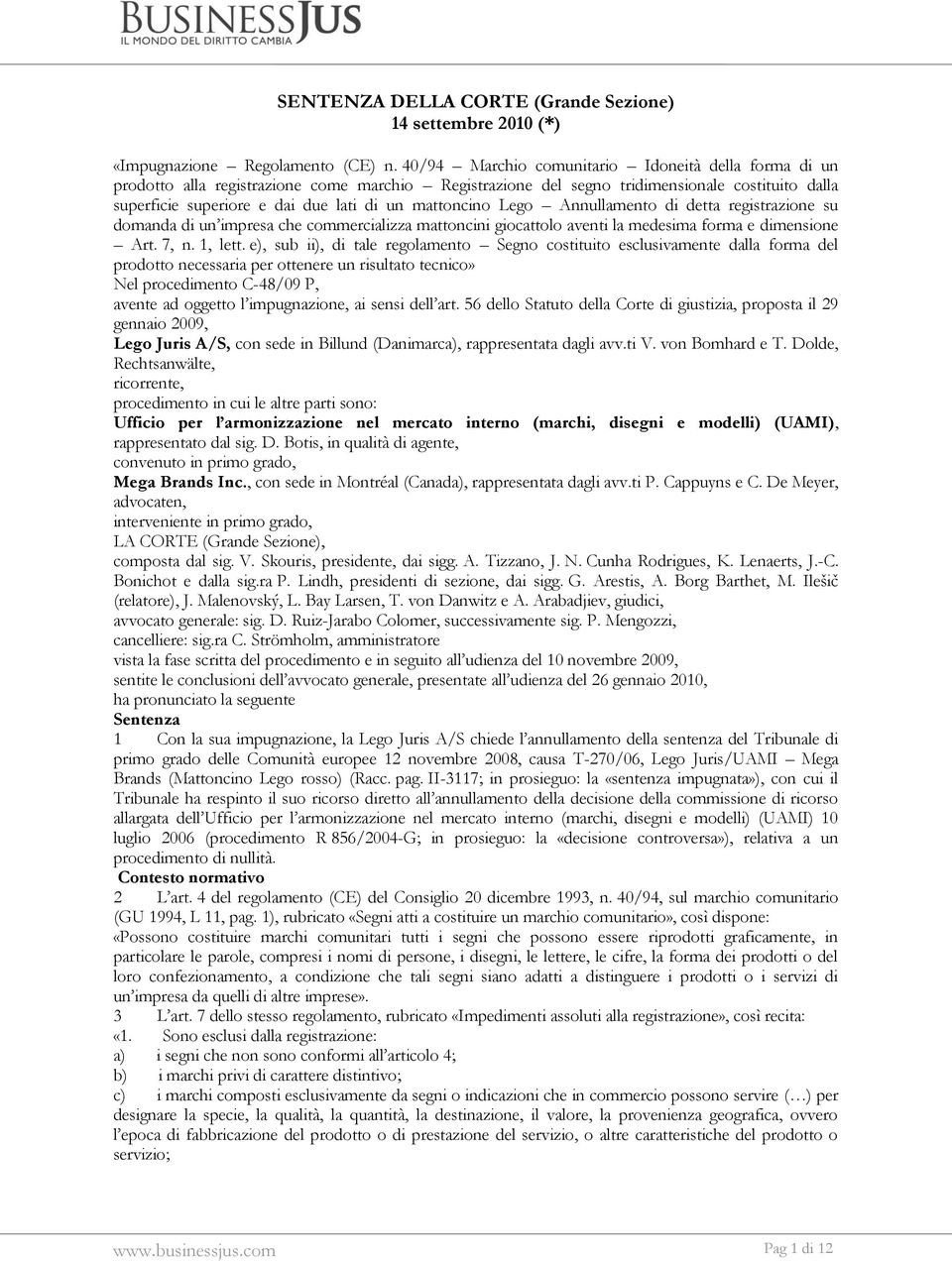 mattoncino Lego Annullamento di detta registrazione su domanda di un impresa che commercializza mattoncini giocattolo aventi la medesima forma e dimensione Art. 7, n. 1, lett.